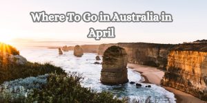 Where To Go in Australia in April