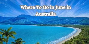 Where To Go in June in Australia