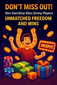 Don’t Miss Out! Non GamStop Sites Giving Players Unmatched Freedom and Wins!