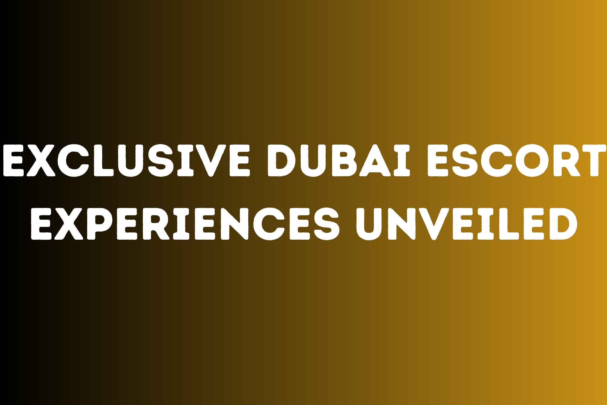 Exclusive Dubai Escort Experiences Unveiled